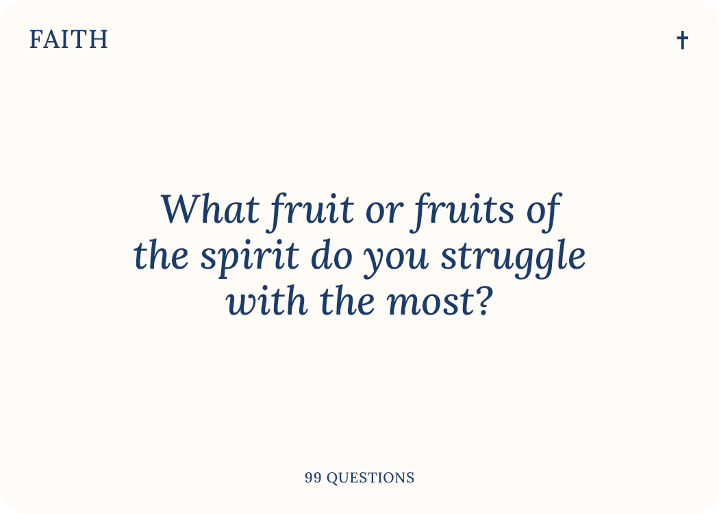 99 Questions Faith card. Sample question: what fruit or fruits of the Spirit do you struggle with the most?