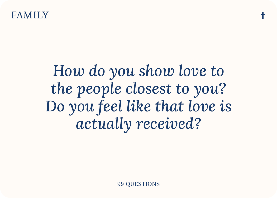 99 Questions Family card. Sample question: how do you show love to the people closest to you, and whether that love feels received.